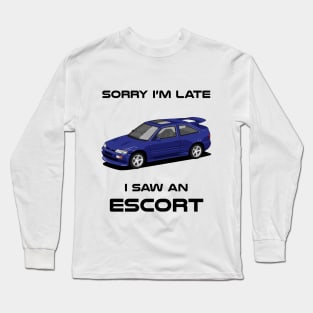 Sorry I'm Late Ford Escort RS MK4 Classic Car Tshirt Long Sleeve T-Shirt